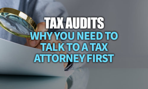 Tax Audits: Why You Need to Talk to a Tax Attorney First