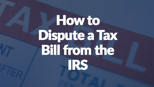 How to Dispute a Tax Bill from the IRS