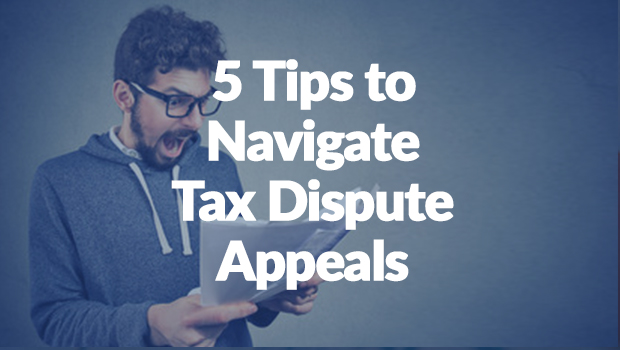 Five Expert Tips for Navigating the Tax Dispute Appeals Process