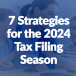 Seven Strategies for the 2024 Tax Filing Season