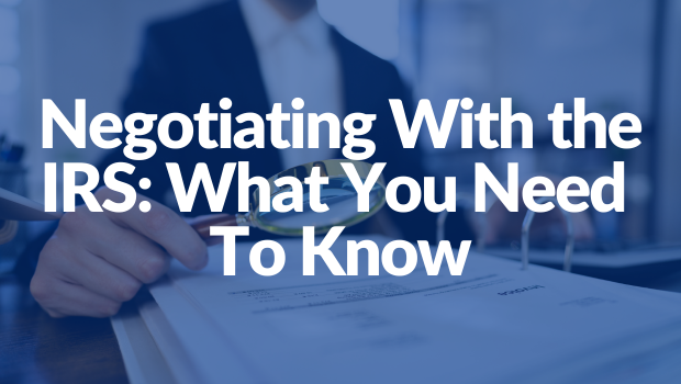 Negotiating With the IRS: What You Need To Know