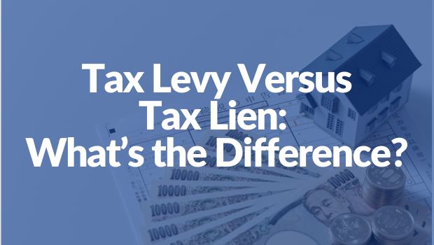 Tax Levy Versus Tax Lien: What’s the Difference?